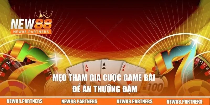 Game Bài Tại New88 | Cơn Sốt Triệu Xu Bùng Nổ Mỗi Ngày 3 Mẹo tham gia cược game bài để ăn thưởng đậm